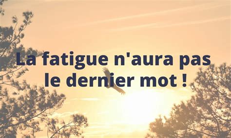 La Fatigue N Aura Pas Le Dernier Mot