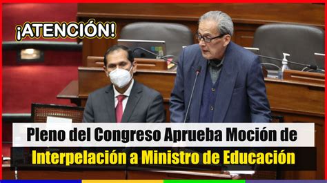 ¡atenciÓn Pleno Del Congreso Aprueba Moción De Interpelación A Ministro De Educación Carlos