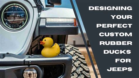 Designing Your Perfect Custom Rubber Ducks For Jeeps