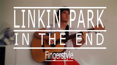 Linkin Park In The End Fingerstyle Cover YouTube