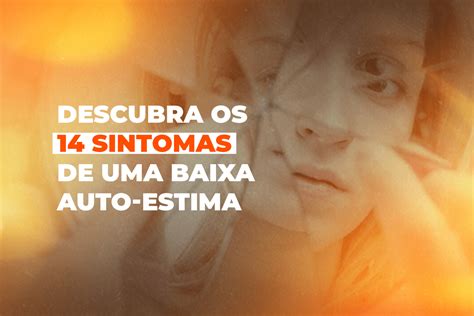 Descubra Os Sintomas De Uma Baixa Auto Estima Alex Paxeco