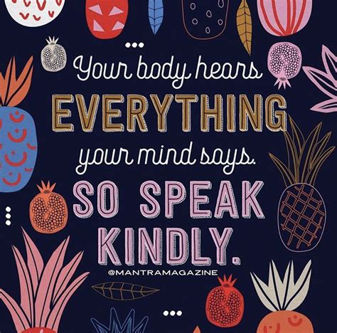 Your Body Hears Everything Your Mind Says So Speak Kindly Beautiful