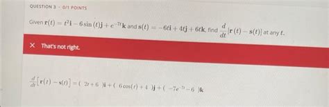 Solved Given R T T2i−6sin T J E−7tk And S T −6ti 4tj 6tk