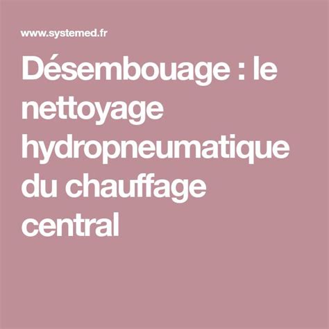 Désembouage le nettoyage hydropneumatique du chauffage central