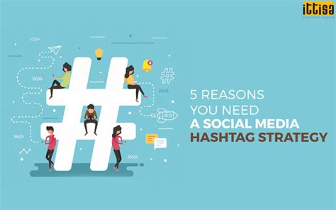 5 Reasons You Need A Social Media Hashtag Strategy Ittisa