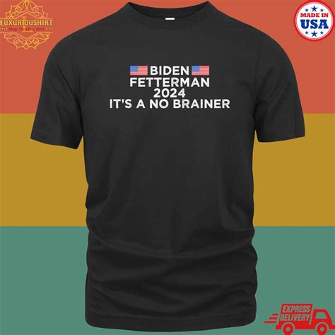 Official Biden Fetterman Its A No Brainer Political Biden T Shirt