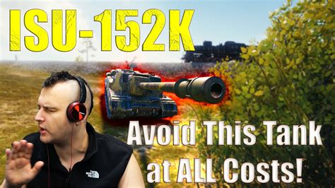 Avoid This Tank At ALL Costs ISU 152K World Of Tanks YouTube