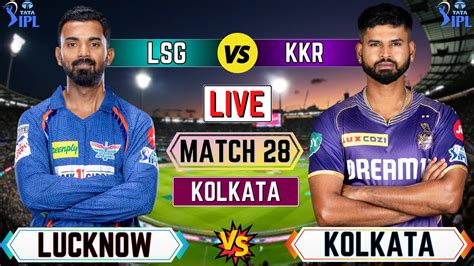 Live Kkr Vs Lsg 28th T20 Match Cricket Match Today Lsg Vs Kkr Live