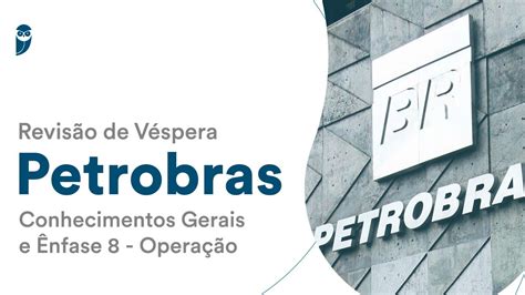 Revisão de Véspera Petrobras Conhecimentos Gerais e Ênfase 8