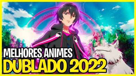 12 Melhores Animes Dublados 2022 Que Você Precisa Assistir Youtube