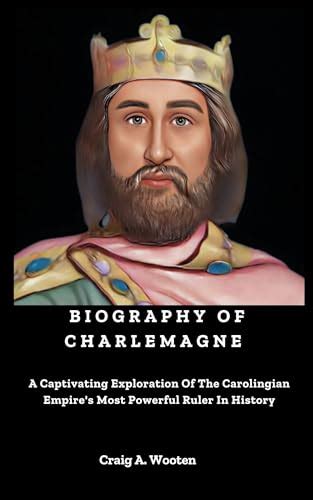 Biography Of Charlemagne A Captivating Exploration Of The Carolingian