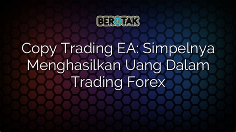 Copy Trading EA Simpelnya Menghasilkan Uang Dalam Trading Forex