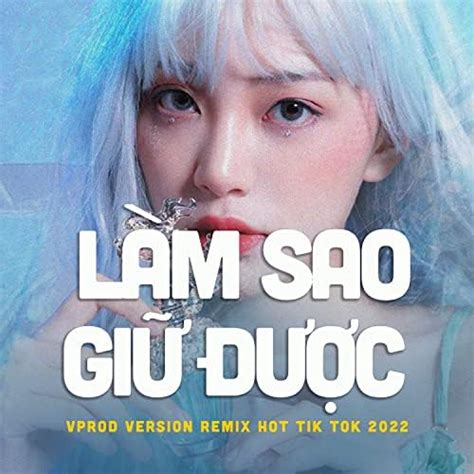 Play Làm sao giữ được Version VProd remix hot Tik Tok by Vprod Music LaLa Trần on