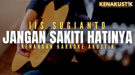 Jangan Sakiti Hatinya Iis Sugianto Akustik Karaoke Youtube