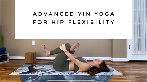 Advanced Yin Yoga For Hip Flexibility Youtube