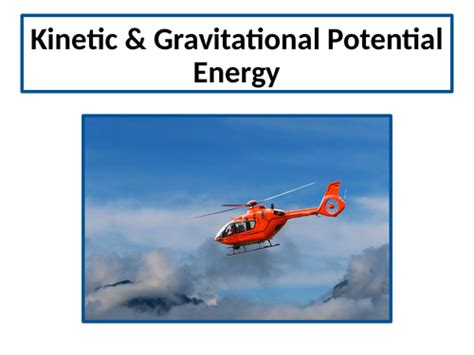 Kinetic And Gravitational Potential Energy A Level Physics Teaching Resources