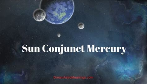 Sun Conjunct Mercury Synastry Dream Astro Meanings