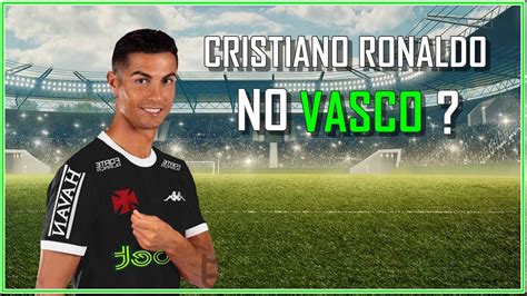 Confirmado Cristiano Ronaldo No Vasco Youtube