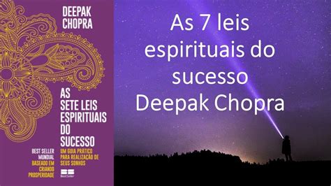 As Sete Leis Espirituais Do Sucesso Deepak Chopra Resumo Do Livro