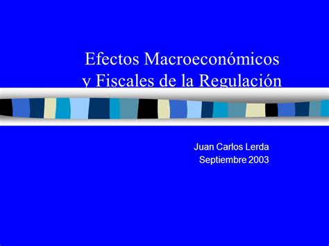 Efectos Macroecon Micos Y Fiscales De La Regulaci N Juan Carlos Lerda