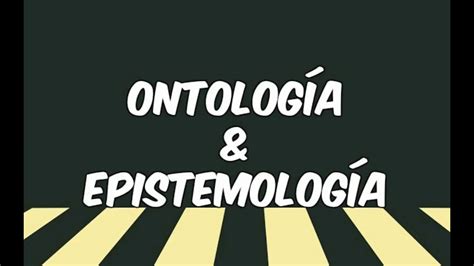 Ontología y Epistemología Filosofía YouTube