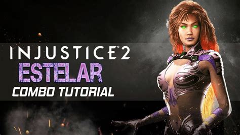 Injustice 2 Estelar Starfire Combo Tutorial 762 De Dano Usando 3 Barras Meio Da Tela Youtube