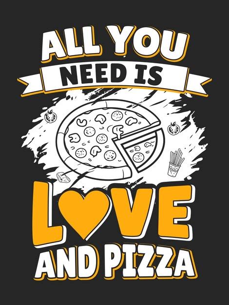 Todo Lo Que Necesitas Es Amor Y Pizza Camiseta Y Dise O De Carteles