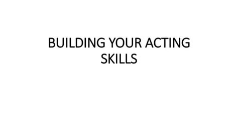 Building Your Acting Skills Pptx