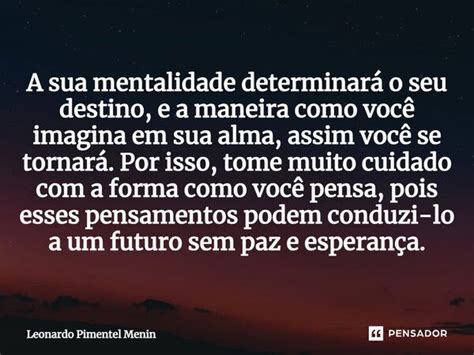 A sua mentalidade determinará o seu Leonardo Pimentel Menin Pensador