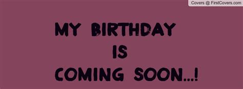 Birthday Coming Soon Quotes Quotesgram