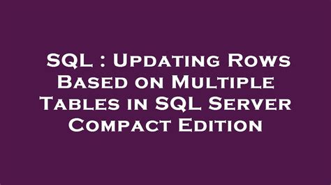 Sql Updating Rows Based On Multiple Tables In Sql Server Compact Edition Youtube