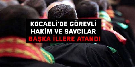 Kocaelide görevli hakim ve savcılar başka illere atandı