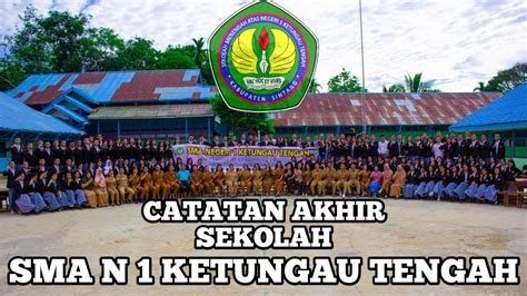 CATATAN AKHIR SEKOLAH SMA NEGERI 1 KETUNGAU TENGAH ANGKATAN KE 27 YouTube