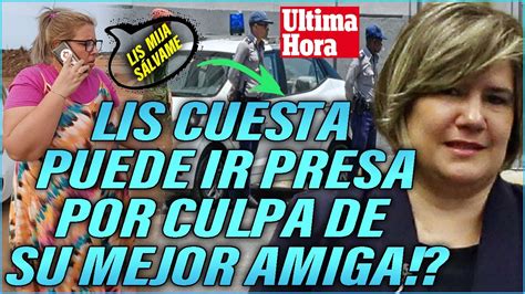 Lis Cuesta En Tremendo Explote Retenida Bajo Investigaci N Por El G