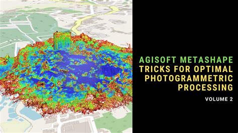 Agisoft Metashape Tricks For Optimal Photogrammetric Processing Volume