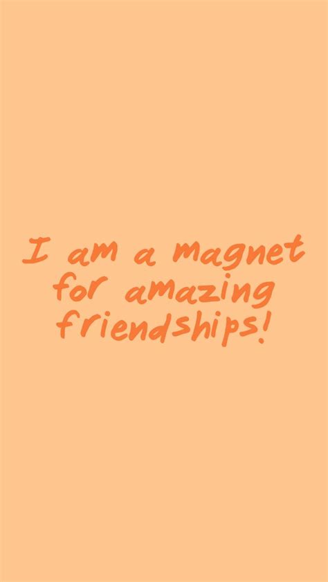 An Orange Background With The Words I Am A Magnet For Amazing Friends