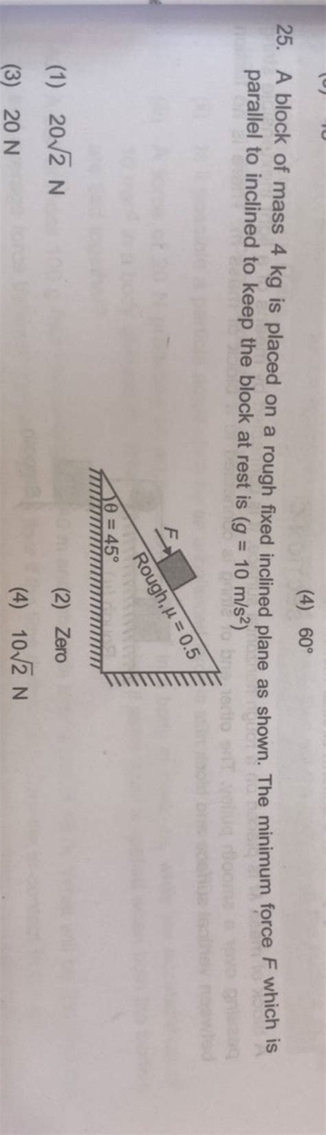 A Block Of Mass 4 Kg Is Placed On A Rough Fixed Inclined Plane As Shown