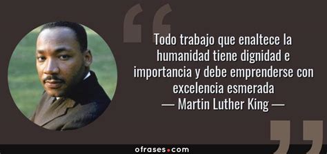 Martin Luther King Todo Trabajo Que Enaltece La Humanidad Tiene