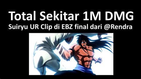 Suiryu UR Clip Di EBZ Dari Rendra Total Damage Sekitar 1M YouTube