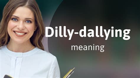 Understanding Dilly Dallying Mastering English Phrases Youtube