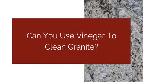 Can You Use Vinegar To Clean Granite