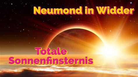 Neumond Im Widder Am 20 April 2023 Totale Sonnenfinsternis Ein Neues