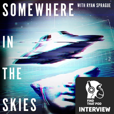 Interview with Ryan Sprague of Somewhere in the Skies | Find That Pod