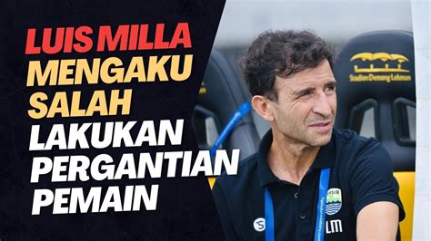 Luis Milla Mengaku Salah Lakukan Pergantian Pemain Youtube