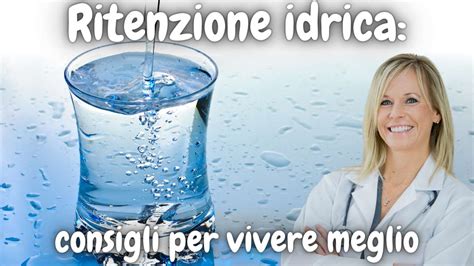 Ritenzione Idrica Di Cosa Si Tratta E Come Combatterla Per Stare Bene