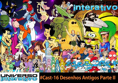 Universo Interativo Cast 16 Desenhos Antigos Parteii