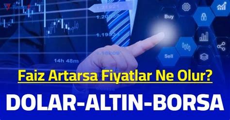 Politika Faizi Artarsa Dolar Alt N Ve Borsa Ne Olur Son Dakika