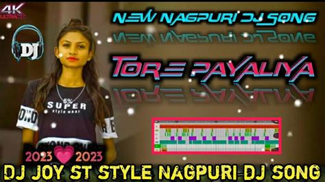 Tor Payaliya New Nagpuri Dj Song Nagpuri Dj Song DJ JOY ST