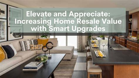 Elevate And Appreciate Increasing Home Resale Value With Smart Upgrades