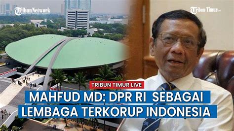 Mahfud Md Sebut Dpr Ri Sebagai Lembaga Terkorup Indonesia Hingga Korup